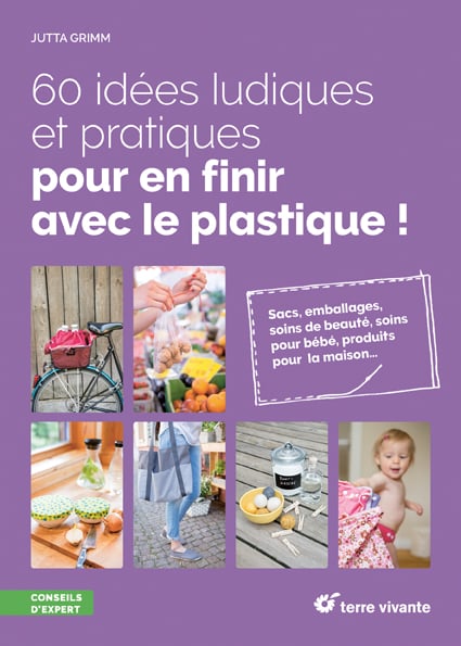 60 idées ludiques et pratiques pour en finir avec le plastique !