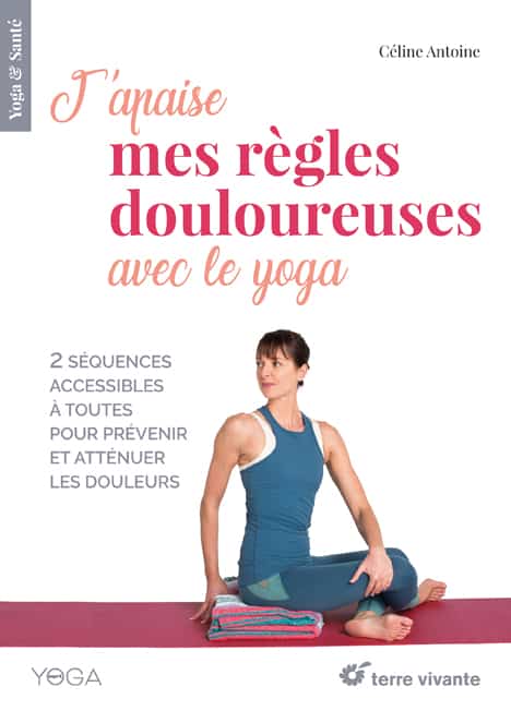 J'apaise mes règles douloureuses avec le yoga - Terre Vivante