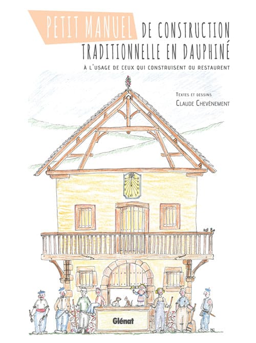 Petit manuel de construction traditionnelle en Dauphiné – Edition GLENAT