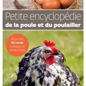 Petite encyclopédie de la poule et du poulailler