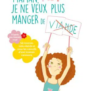 Maman, je ne veux plus manger de viande !