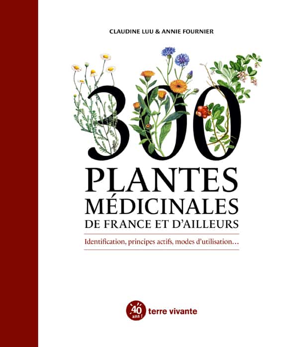 300 plantes médicinales de France et d'ailleurs