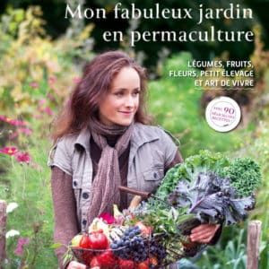 Mon fabuleux jardin en permacuture