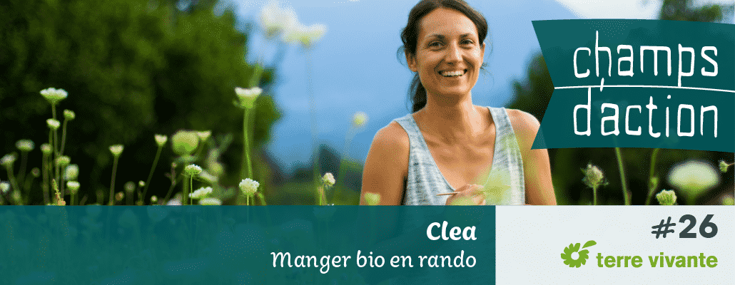 Champs d'action #26 : Clea | Manger bio en rando 1