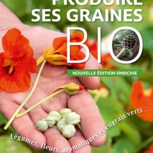 Produire ses graines bio - Nouvelle édition