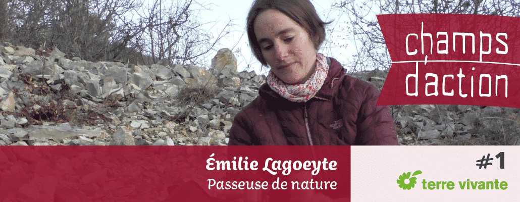 Champs d'action #1 : Émilie Lagoeyte | Passeuse de nature