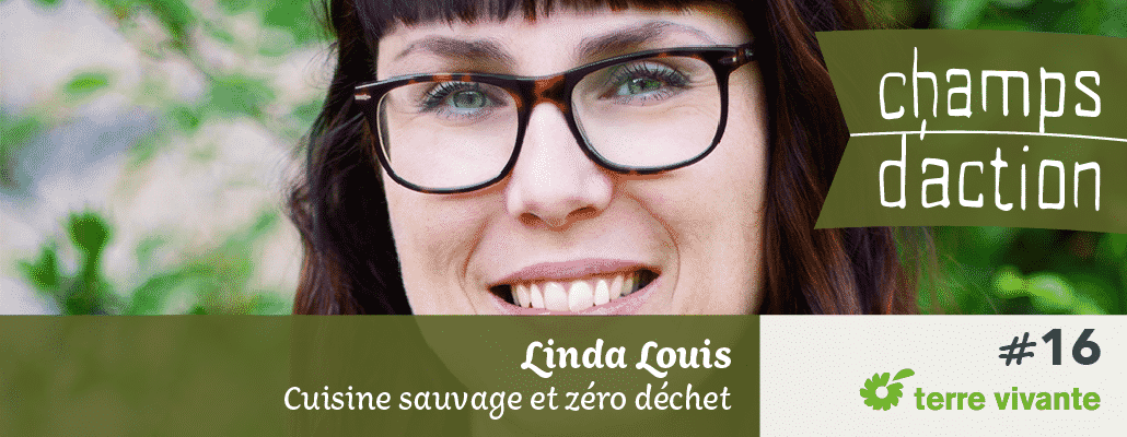 Champs d'action #16 : Linda Louis | Cuisine sauvage et zéro déchet