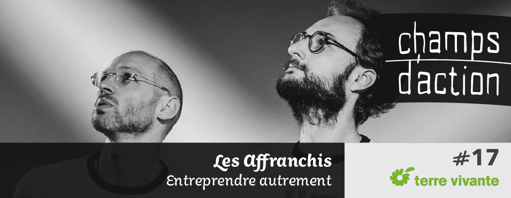 Champs d'action #17 : Les Affranchis | Entreprendre autrement