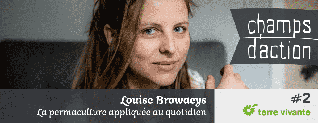 Champs d'action #2 : Louise Browaeys | La permaculture appliquée au quotidien