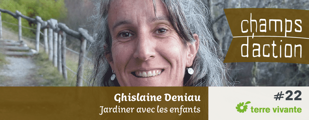 Champs d'action #22 : Ghislaine Deniau | Jardiner avec les enfants 1