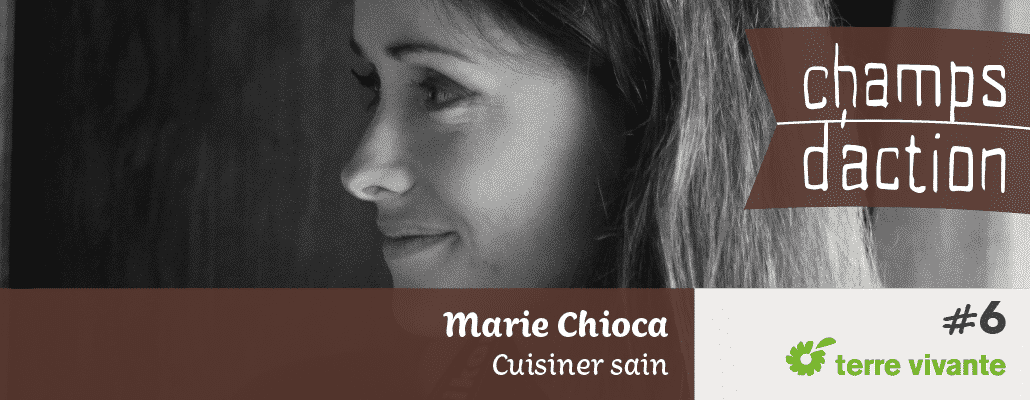 Champs d'action #6 : Marie Chioca | Cuisiner sain