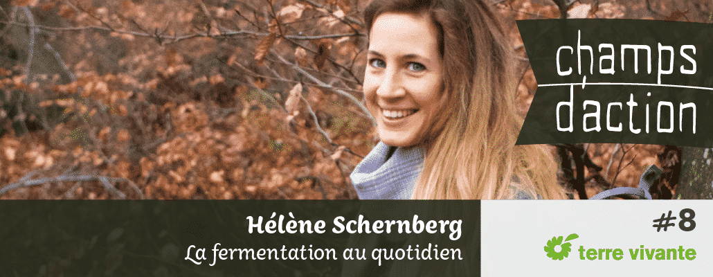 Champs d'action #8 : Hélène Schernberg | La fermentation au quotidien