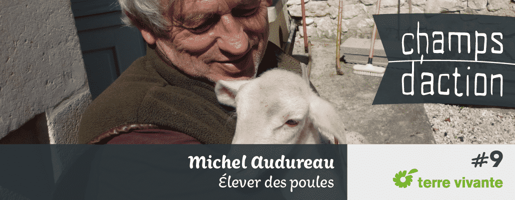 Champs d'action #9 : Michel Audureau | Adopter des poules