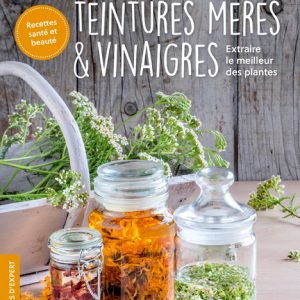 Macérats, teintures mères & vinaigres...