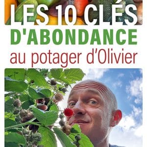 Les 10 clés d'abondance au potager d'Olivier