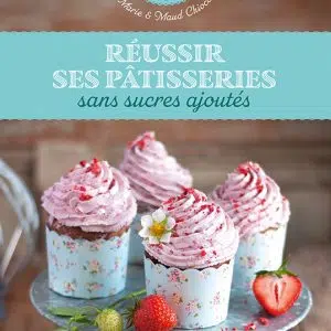 Réussir ses pâtisseries sans sucres ajoutés