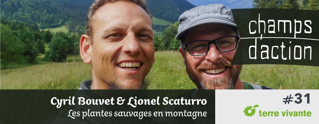 Champs d'action #31 : Cyril Bouvet et Lionel Scaturro | Les plantes sauvages en montagne 1