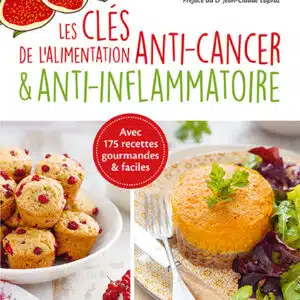 Les clés de l'alimentation anti-cancer et anti-inflammatoire